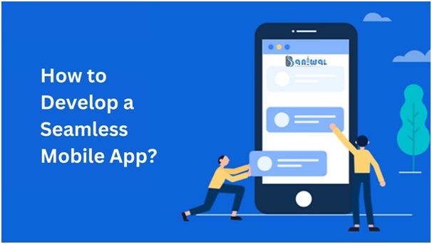 How to Develop a Seamless Mobile App