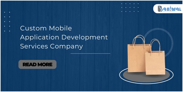 Custom Mobile Application Development Services Company - Baniwal Infotech 